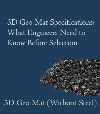 3D Geo Mat Specifications: What Engineers Need to Know Before Selection